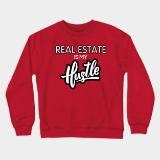 Real Estate Is My Hustle Crewneck Sweatshirt